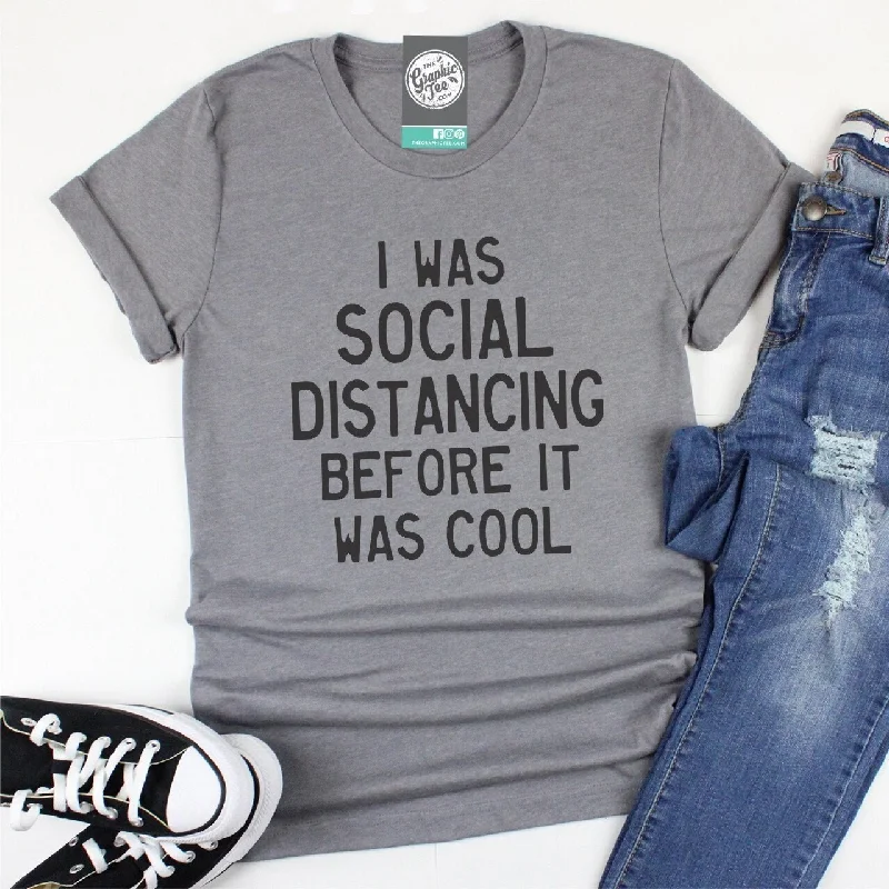 I Was Social Distancing Before It Was Cool - Unisex Tee