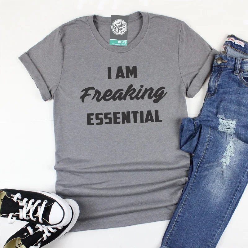 I Am Freaking Essential - Unisex Tee