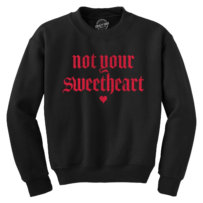 Not Your Sweatheart Crew Neck Sweatshirt