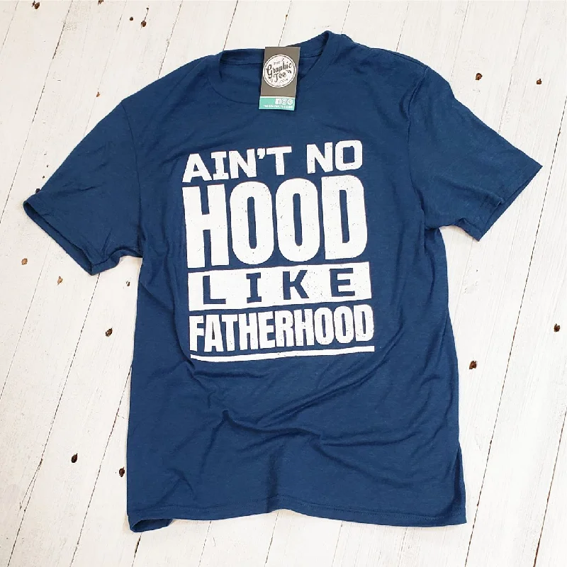 Ain't No Hood Like Fatherhood - Adult Tee